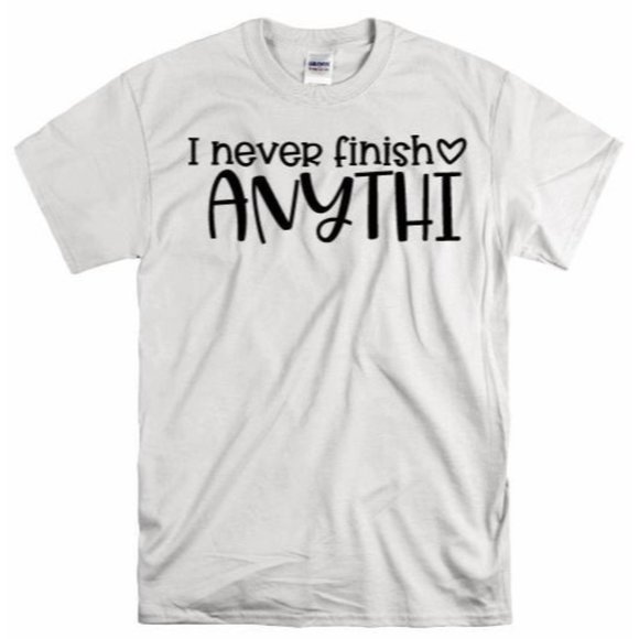 I Never Finish Anything, Graphic Women's T-shirt, - Picture 1 of 7